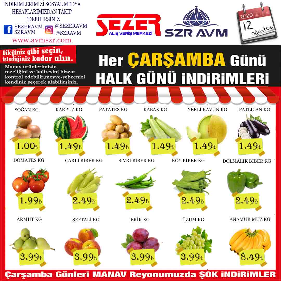 <p><strong>SOĞAN KG&nbsp; &nbsp; &nbsp; &nbsp; &nbsp; &nbsp; &nbsp; &nbsp; &nbsp; &nbsp; &nbsp; &nbsp; &nbsp; &nbsp;1.00₺</strong></p>

<p><strong>KARPUZ KG&nbsp; &nbsp; &nbsp; &nbsp; &nbsp; &nbsp; &nbsp; &nbsp; &nbsp; &nbsp; &nbsp; &nbsp; &nbsp;1.49₺</strong></p>

<p><strong>YERLİ&nbsp;KAVUN KG&nbsp; &nbsp; &nbsp; &nbsp; &nbsp; &nbsp; &nbsp; &nbsp; 1.49₺</strong></p>

<p><strong>PATLICAN KG&nbsp; &nbsp; &nbsp; &nbsp; &nbsp; &nbsp; &nbsp; &nbsp; &nbsp; &nbsp; &nbsp; 1.49₺</strong></p>

<p><strong>KABAK KG&nbsp; &nbsp; &nbsp; &nbsp; &nbsp; &nbsp; &nbsp; &nbsp; &nbsp; &nbsp; &nbsp; &nbsp; &nbsp; &nbsp;1.99₺</strong></p>

<p><strong>PATATES KG&nbsp; &nbsp; &nbsp; &nbsp; &nbsp; &nbsp; &nbsp; &nbsp; &nbsp; &nbsp; &nbsp; &nbsp; 1.99₺</strong></p>

<p><strong>DOMATES KG&nbsp; &nbsp; &nbsp; &nbsp; &nbsp; &nbsp; &nbsp; &nbsp; &nbsp; &nbsp; &nbsp; 1.99₺</strong></p>

<p><strong>ÇARLİSTON BİBER KG&nbsp; &nbsp; &nbsp; &nbsp;3.49₺</strong></p>

<p><strong>DOLMA BİBER KG&nbsp; &nbsp; &nbsp; &nbsp; &nbsp; &nbsp; &nbsp; &nbsp;3.49₺</strong></p>

<p><strong>SİVRİ BİBER KG&nbsp; &nbsp; &nbsp; &nbsp; &nbsp; &nbsp; &nbsp; &nbsp; &nbsp; &nbsp;3.49₺</strong></p>

<p><strong>KÖY BİBER KG&nbsp; &nbsp; &nbsp; &nbsp; &nbsp; &nbsp; &nbsp; &nbsp; &nbsp; &nbsp; &nbsp;3.49₺</strong></p>

<p><strong>ŞEFTALİ KG&nbsp; &nbsp; &nbsp; &nbsp; &nbsp; &nbsp; &nbsp; &nbsp; &nbsp; &nbsp; &nbsp; &nbsp; &nbsp; 3.99₺</strong></p>

<p><strong>ERİK KG&nbsp; &nbsp; &nbsp; &nbsp; &nbsp; &nbsp; &nbsp; &nbsp; &nbsp; &nbsp; &nbsp; &nbsp; &nbsp; &nbsp; &nbsp; &nbsp; 3.99₺</strong></p>

<p><strong>ÜZÜM KG&nbsp; &nbsp; &nbsp; &nbsp; &nbsp; &nbsp; &nbsp; &nbsp; &nbsp; &nbsp; &nbsp; &nbsp; &nbsp; &nbsp; &nbsp; 4.99₺</strong></p>

<p><strong>ARMUT KG&nbsp;&nbsp; &nbsp; &nbsp; &nbsp; &nbsp; &nbsp; &nbsp; &nbsp; &nbsp; &nbsp; &nbsp; &nbsp; &nbsp; &nbsp;4.99₺</strong></p>

<p><strong>ANAMUR MUZ&nbsp; KG&nbsp;&nbsp;&nbsp; &nbsp; &nbsp; &nbsp; &nbsp; &nbsp; &nbsp; 8.49₺</strong></p>
